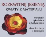 „Rozkwitnij jesienią – kwiaty z materiału”